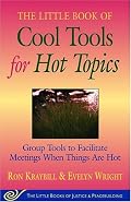 Cool Tools for Hot Topics: Group Tools to Facilitate Meetings When Things Are Hot (The Little Books of Justice and Peacebuilding)