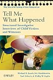 Tell me what happened : structured investigative interviews of child victims and witnesses