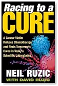 Racing to a Cure: A Cancer Victim Refuses Chemotherapy and Finds Tomorrow's Cures in Today's Scientific Laboratories