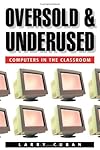 Oversold and Underused: Computers in the Classroom