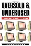 Oversold and Underused: Computers in the Classroom