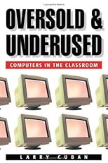 Oversold and Underused: Computers in the Classroom