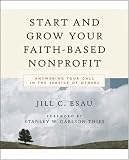 Start and Grow Your Faith-Based Nonprofit: Answering Your Call in the Service of Others