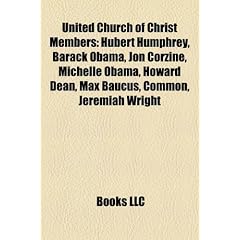 United Church of Christ Members: Hubert Humphrey, Barack Obama, Jon Corzine, Michelle Obama, Howard Dean, Max Baucus, Common, Jeremiah Wright