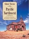 Ghost Towns of the Pacific Northwest: Your Guide to Ghost Towns, Mining Camps, and Historic Forts of Oregon, Washington, and British Columbia