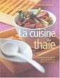 La cuisine tha�e : Une cuisine exotique et �pic�e : traditions, techniques, ingr�dients et recettes