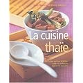 La cuisine tha�e : Une cuisine exotique et �pic�e : traditions, techniques, ingr�dients et recettes