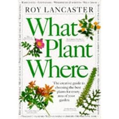 What Plant Where: The Creative Guide to Choosing the Best Plants for Every Area of Your Garden