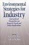 Environmental Strategies for Industry: International Perspectives On Research Needs And Policy Implications (The Greening of Industry Network Series)