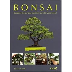 Bonsa� : Comment choisir, bien entretenir ou cr�er votre bonsa�
