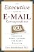 The Executive Guide to E-mail Correspondence: Including Model Letters for Every Situation
