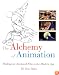 The Alchemy of Animation: Making an Animated Film in the Modern Age