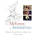 The Alchemy of Animation: Making an Animated Film in the Modern Age
