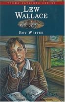 Lew Wallace, Boy Writer (Young Patriots series)