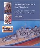  : Workshop Practice for Ship Modelers: A Complete Practical Guide for the Occasional Engineer