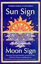Sun Sign, Moon Sign, 2nd Edition: Discover the Personality Secrets of the 144 Sun-Moon Combinations (Sun Sign Moon Sign)