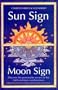 Sun Sign, Moon Sign, 2nd Edition: Discover the Personality Secrets of the 144 Sun-Moon Combinations
