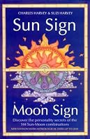 Sun Sign, Moon Sign, 2nd Edition: Discover the Personality Secrets of the 144 Sun-Moon Combinations (Sun Sign Moon Sign)