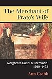 The merchant of Prato's wife : Margherita Datini and her world, 1360-1423