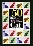 50 Ways to Train Your Cat (Pet Owner's Guide)