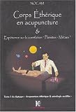 Corps Eth�rique en acupuncture et exp�rience sur la correspondance plan�tes-m�taux : Tome 1 du diptyque :