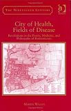 City of Health, Fields of Disease: Revolutions in the Poetry, Medicine, and Philosophy of Romanticism (The Nineteenth Century)