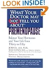 What Your Doctor May Not Tell You About(TM): Premenopause: Balance Your Hormones and Your Life from Thirty to Fifty