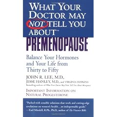 What Your Doctor May Not Tell You About(tm): Premenopause: Balance Your Hormones and Your Life from Thirty to Fifty