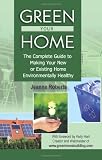 Green Your Home: The Complete Guide to Making Your New or Existing Home Environmentally Healthy