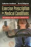 Exercise Prescription for Medical Conditions: Handbook for Physical Therapists