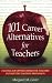 101 Career Alternatives for Teachers: Exciting Job Opportunities for Teachers Outside the Teaching Profession
