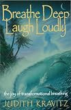 Breathe Deep, Laugh Loudly: The Joy of Transformational Breathing