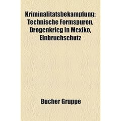 Kriminalitatsbekampfung: Technische Formspuren, Drogenkrieg in Mexiko, Einbruchschutz