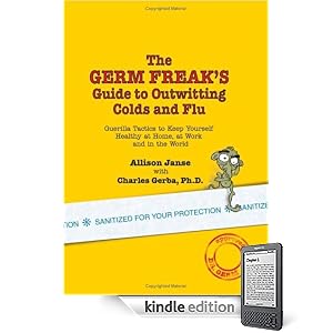The Germ Freak's Guide to Outwitting Colds and Flu: Guerilla Tactics to Keep Yourself Healthy at Home, at Work and in the World