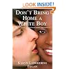 Don't Bring Home a White Boy: And Other Notions that Keep Black Women From Dating Out
