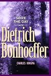 Seize the Day (with Dietrich Bonhoeffer): A 365 Day Devotional