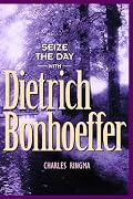 Seize the Day (with Dietrich Bonhoeffer): A 365 Day Devotional
