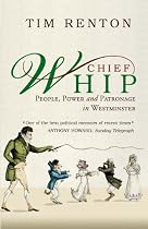 Chief Whip: The Role, History and Black Arts of Parliamentary Whipping