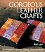 Gorgeous Leather Crafts: 30 Projects to Stamp, Stencil, Weave & Tool by Kari Lee ISBN 1579904548