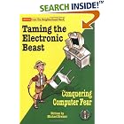Click here to buy Taming the Electronic Beast: Conquering Computer Fear (Advice from the Neighborhood Nerd)... by Michael Bremer and Jon Hastings.