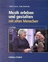 Musik erleben und gestalten mit alten Menschen. Buch und CD