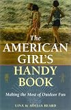 The American Girl's Handy Book: Making the Most of Outdoor Fun