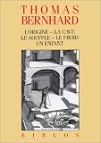 L'Origine - La Cave - Le Souffle - Le Froid - Un enfant par Thomas Bernhard L'Origine - La Cave - Le Souffle - Le Froid - Un enfant par Bernhard
