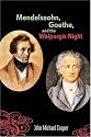 Mendelssohn, Goethe, and the Walpurgis Night: The Heathen Muse in European Culture, 1700-1850 (Eastman Studies in Music)