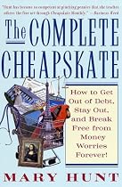 The Complete Cheapskate: How to Get Out of Debt, Stay Out, and Break Free from Money Worries Forever