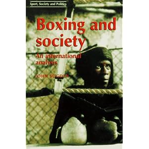 Boxing and Society: An International Analysis (Sport, Society and Politics) by John Sugden