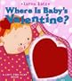 Where Is Baby's Valentine?: A Lift-the-Flap Book