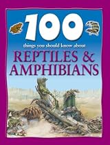 Reptiles And Amphibians 100 Things You Should Know About