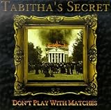 Tabitha's Secret -  Don't Play With Matches