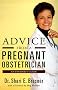 Advice From a Pregnant Obstetrician: An Inside Guide Advice From a Pregnant Obstetrician: An Inside Guide
